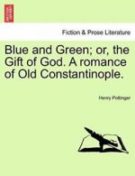 Blue and Green; or, the Gift of God. A romance , Pottinger, Henry,,