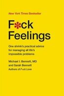 F*ck Feelings: One Shrink's Practical Advice fo. Bennett, Bennett<|