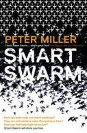 Smart Swarm: Using Animal Behaviour to Organise Our World by Peter Miller