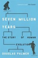 Seven million years: the story of human evolution by Douglas Palmer (Paperback