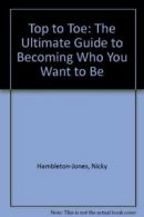 Top to Toe: The Ultimate Guide to Becoming Who You Want to Be B .9780340978498
