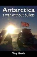Antarctica: a war without bullets by Tony Martin (Paperback)