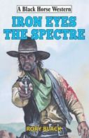 A black horse western: Iron Eyes the spectre by Rory Black (Hardback)