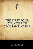 Anonymous : The First Four Councils of Constantinopl