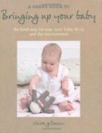 A Green Guide to Bringing Up Your Baby By Claire Gillman