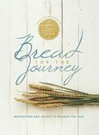 Bread for the Journey: Meditations and Recipes to Nourish the Soul, from the<|