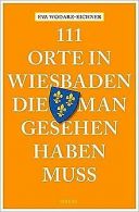 111 Orte in Wiesbaden, die man gesehen haben muss | Wo... | Book