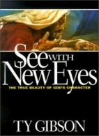 See with New Eyes: The True Beauty of God's Character. Gibson 9780816317868<|