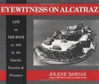 Eyewitness on Alcatraz: True Stories of Families Who Lived on the Rock, Babyak,