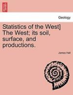 Statistics of the West] The West; its soil, sur, Hall, James,,