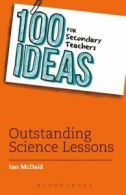 100 ideas for secondary teachers: Outstanding science lessons by Ian McDaid