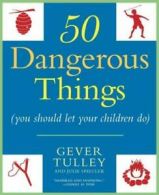 Fifty dangerous things (you should let your children do) by Gever Tulley