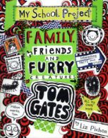 Tom Gates: Family, friends and furry creatures: my school project by Liz Pichon