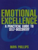 Emotional excellence: a practical guide to self-discovery by Maya Phillips