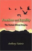 Freedom and Equality: The Human Ethical Enigma.by Tiatorio, Anthony New.#