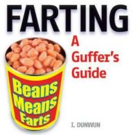 Farting: a guffer's guide by I Dunwun (Paperback)
