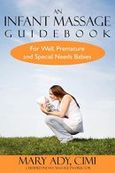 An Infant Massage Guidebook: For Well, Premature, and Special Needs Babies,