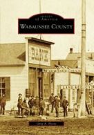 Wabaunsee County (Images of America (Arcadia Publishing)).by Hoots New<|