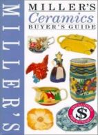 Miller's Ceramics Buyer's Guide (Miller's Buyer's Guide) By Chris Spencer