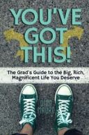You've Got This!: The Grad's Guide to the Big, Rich, Magnificent Life You Deser