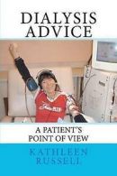 Dialysis Advice: A Patient's Point of View by Kathleen Russell (Paperback)