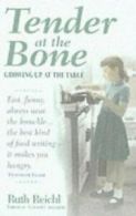 Tender at the bone: growing up at the table by Ruth Reichl (Paperback)