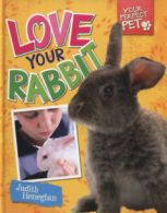 Your perfect pet: Love your rabbit by Judith Heneghan (Hardback)