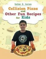 Collision Pizza and Other Fun Recipes for Kids. Carson, O. 9781514415412 New.#