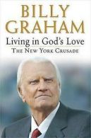 Living in God's love: the New York crusade by Billy Graham