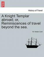 A Knight Templar abroad; or, Reminiscences of t, Cord, Harlan,,