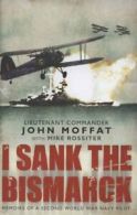 I sank the Bismarck by John Moffat (Hardback)