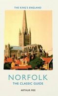 The King's England, Norfolk: The Classic Guide By Arthur Mee