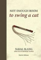 Not Enough Room to Swing a Cat: Naval Slang and Its... | Book