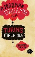 A Madman Dreams of Turing Machines By Janna Levin. 9780297844907