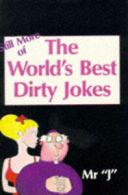 Still more of the world's best dirty jokes by Mr. J (Paperback)