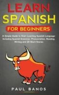 Learn Spanish for Beginners: A Simple Guide to Start Learning Spanish Language: