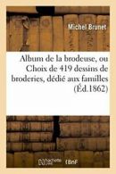 Album de la brodeuse, ou Choix de 419 dessins d. BRUNET-M.#