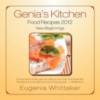 Genia's Kitchen Food Recipes 2012 New Beginnings.by Whittaker, Eugenia New.#