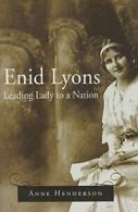 Enid Lyons: Leading Lady to a Nation By Anne Henderson