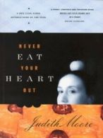 Never eat your heart out by Judith Moore (Paperback)