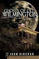 Ghosts of Old Wilmington.by Hirchak New 9781596291508 Fast Free Shipping<|