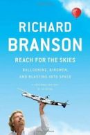 Reach for the Skies: Ballooning, Birdmen, and Blasting Into Space By Richard Br
