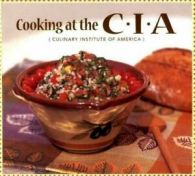 Cooking at the C.I.A.: (Culinary Institute of America) by The Culinary