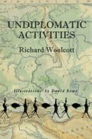 Undiplomatic activities by Richard Woolcott (Hardback)