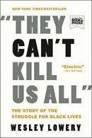 They Can't Kill Us All: The Story of the Struggle for Black Lives. Lowery<|