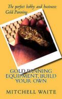 Waite, Mitchell : Gold Panning Equipment, Build Your Own