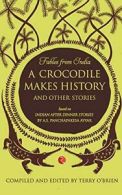 FABLES FROM INDIA:A CROCODILE MAKES HISTORY AND OTHER STORIES. O'Brien, Terry.#
