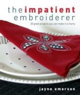 The Impatient Embroiderer by Jayne Emerson (Paperback)