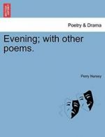 Evening; with other poems.. Nursey, Perry 9781241031831 Fast Free Shipping.#