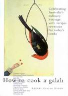 How to Cook a Galah: A Celebration of Australian's Culinary Heritage by Laurel
